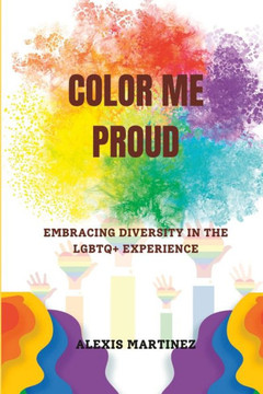 Color Me Proud: Embracing Diversity in the LGBTQ+ Experience