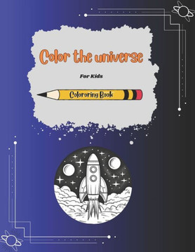 Color the universe: Coloring Book for Little Astronauts