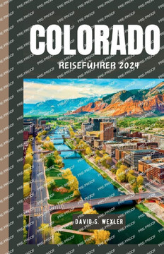 Colorado Reiseführer 2024: Entdecken Sie die majestätischen Landschaften und malerischen Wunder des Centennial State