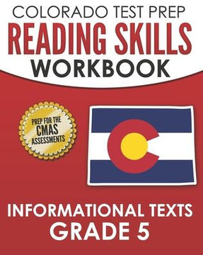 COLORADO TEST PREP Reading Skills Workbook Informational Texts Grade 5: Preparation for the CMAS English Language Arts Tests