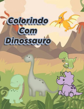 Colorindo Com Dinossauro: Para Melhorar O Desenvolvimento Do Seu Filho