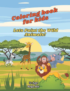 Coloring book for kids - Lets Paint the Wild Animals!: Coloring book for kids