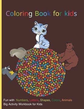 coloring book for kids: Fun with Numbers, Letters, Shapes, Colors, Animals: Big Activity Workbook for Kids 100 page