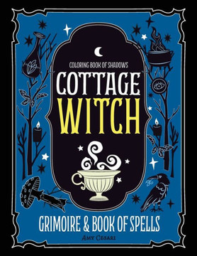 Coloring Book of Shadows: Cottage Witch Grimoire & Book of Spells