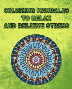 Coloring Mandalas To Relax And Relieve Stress: Calming Adult Coloring Book