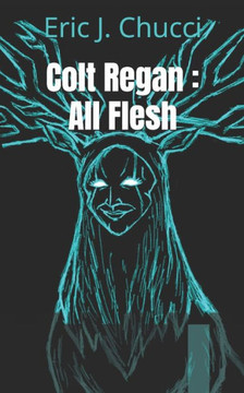Colt Regan: All Flesh Colt Regan: All Flesh