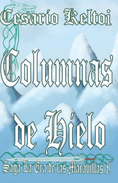 Columnas De Hielo: Saga La Era De Las Maravillas I