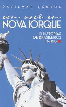 Com você em Nova Iorque: 15 Histórias de brasileiros na Big Apple Com você em Nova Iorque: 15 Histórias de brasileiros na Big Apple