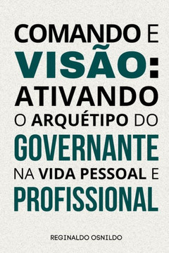 Comando e visão: ativando o arquétipo do Governante em sua vida pessoal e profissional