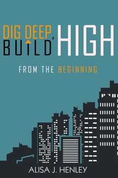 Dig Deep, Build High: From The Beginning