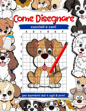 Come disegnare cuccioli e cani: libri di disegno e attività sugli animali per bambini dai 4 agli 8 anni, impara a disegnare animali domestici: Libro d