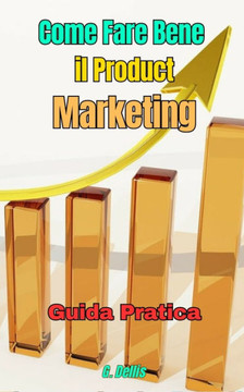 Come Fare Bene il Product Marketing: Guida pratica strategica
