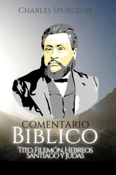 Comentario Bíblico Charles Spurgeon: Tito, Filemón, Hebreos, Santiago y Judas