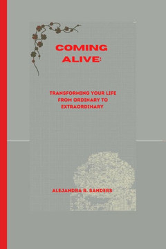 Coming Alive: Transforming Your Life from Ordinary to Extraordinary Coming Alive: Transforming Your Life from Ordinary to Extraordinary