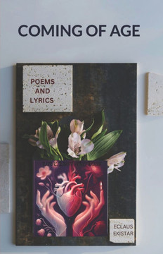 Coming of Age: A Collection of Poems and Lyrics about Love, Lust and Loss