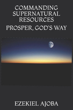 Commanding Supernatural Resources: Prosper, God's Way