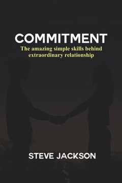 Commitment: The amazing simple skills behind extraordinary relationship