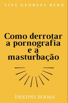 Como derrotar a pornografia e a masturbação
