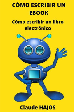 Cómo Escribir Un eBook: Cómo escribir un libro electrónico Cómo Escribir Un eBook: Cómo escribir un libro electrónico