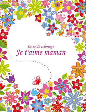 Livre De Coloriage Je T'Aime Maman 2 Livre De Coloriage Je T'Aime Maman 2