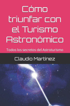 Como triunfar con el Turismo Astronómico: Todos los secretos del Astroturismo