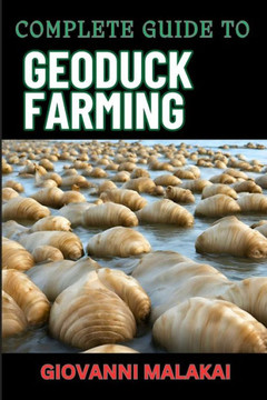 Complete Guide to Geoduck Farming: Comprehensive Techniques, Profitable Strategies, Sustainability Practices, And Market Insights For Successful Culti Complete Guide to Geoduck Farming: Comprehensive Techniques, Profitable Strategies, Sustainability Practices, And Market Insights For Successful Culti