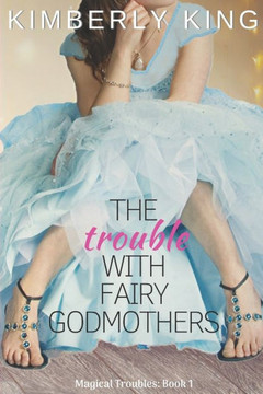 The Trouble With Fairy Godmothers The Trouble With Fairy Godmothers