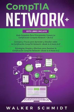 CompTIA Network+: Guía 3 en 1 para Principiantes + Consejos y Trucos + Estrategias Sencillas y Eficaces para Aprender Sobre la Certifica CompTIA Network+: Guía 3 en 1 para Principiantes + Consejos y Trucos + Estrategias Sencillas y Eficaces para Aprender Sobre la Certifica