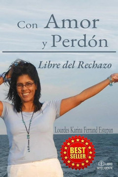 Con Amor y Perdón: Libre del Rechazo