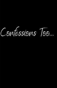 Confessions Too...
