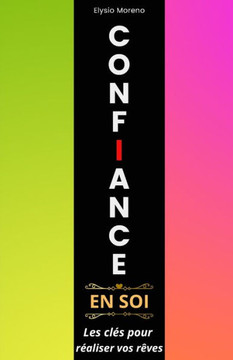 Confiance en soi: Les clés pour réaliser vos rêves Confiance en soi: Les clés pour réaliser vos rêves