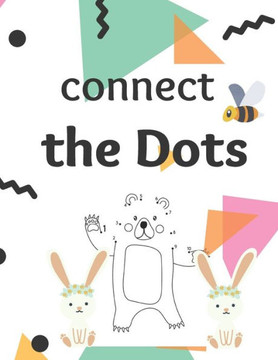 Connect The Dots: A Dot to Dot Activity Book for Kids, age 3 - 8 years, preschool kids Connect The Dots: A Dot to Dot Activity Book for Kids, age 3 - 8 years, preschool kids