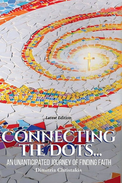 Connecting the Dots...: An Unanticipated Journey of Finding Faith
