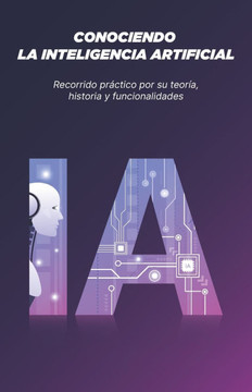 Conociendo La Inteligencia Artificial: Recorrido práctico por su teoría, historia y funcionalidades
