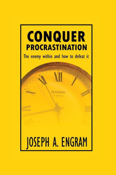 Conquer Procrastination: The enemy within and how to deal with it Conquer Procrastination: The enemy within and how to deal with it