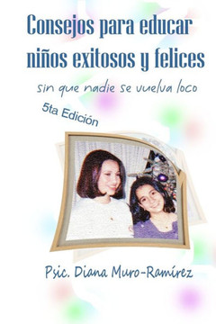 Consejos para Educar Niños Exitosos y Felices: Sin que Nadie se Vuelva Loco