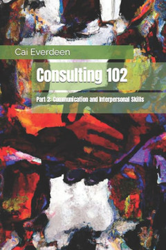 Consulting 102: Part 2: Communication and Interpersonal Skills Consulting 102: Part 2: Communication and Interpersonal Skills
