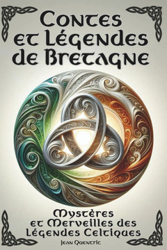 Contes et Légendes de Bretagne - Mystères et Merveilles des Légendes Celtiques: 20 Histoires Féériques - Contes et Légendes illustrés - Récits emprein