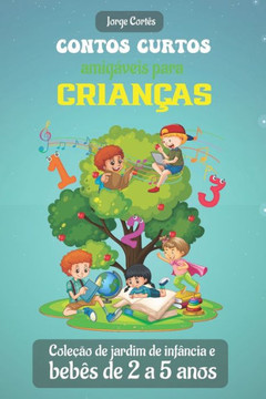 Contos curtos amigáveis para crianças: Coleção de jardim de infância e bebês de 2 a 5 anos