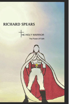 The Holy Warrior : The Power Of Faith The Holy Warrior : The Power Of Faith
