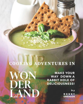 Cooking Adventures in Wonderland: Make Your Way Down a Rabbit Hole of Deliciousness!