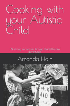 Cooking with your Autistic Child: ""Nurturing connection through shared kitchen adventures!""