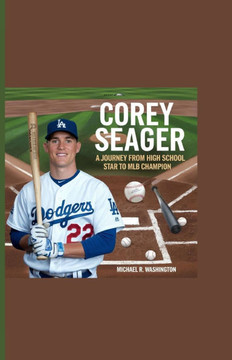 Corey Seager: A Journey from High School Star to MLB Champion
