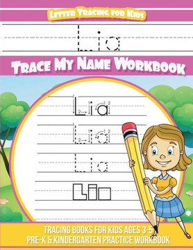 Lia Letter Tracing For Kids Trace My Name Workbook : Tracing Books For Kids Ages 3 - 5 Pre-K And Kindergarten Practice Workbook