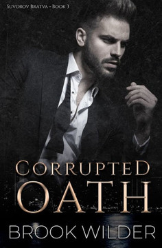 Corrupted Oath: A Dark Mafia Arranged Marriage Romance Corrupted Oath: A Dark Mafia Arranged Marriage Romance