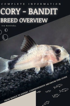 Cory - Bandit: From Novice to Expert. Comprehensive Aquarium Fish Guide