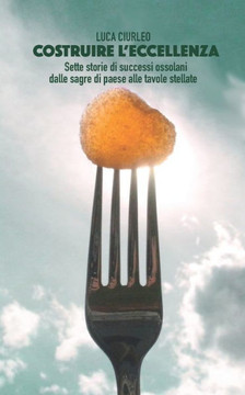 Costruire l'eccellenza: Storie di successi ossolani dalla sagra di paese alle tavole stellate