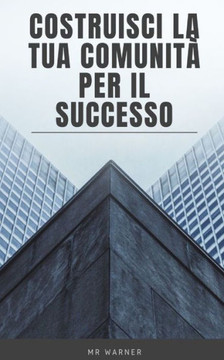Costruisci la tua comunità per il successo Costruisci la tua comunità per il successo