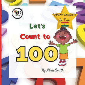 Count to 100 Numbers in English and Twi: Learn English & Twi, For Children, Learn Akan, Language Book, EAL Book, Bilingual Books, First Words, Learn G