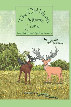 The Old Moose Meets Cuinn : New Tales From Wiyukcan Hexaka The Old Moose Meets Cuinn : New Tales From Wiyukcan Hexaka